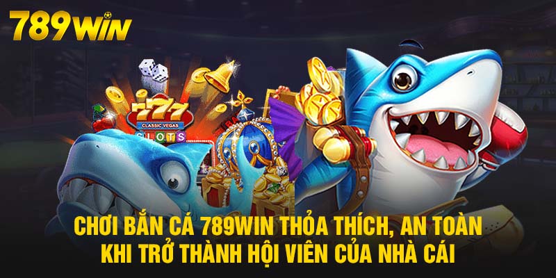 Bắn Cá 789WIN có nhiều sảnh game đa dạng đáp ứng thị hiếu của người chơi