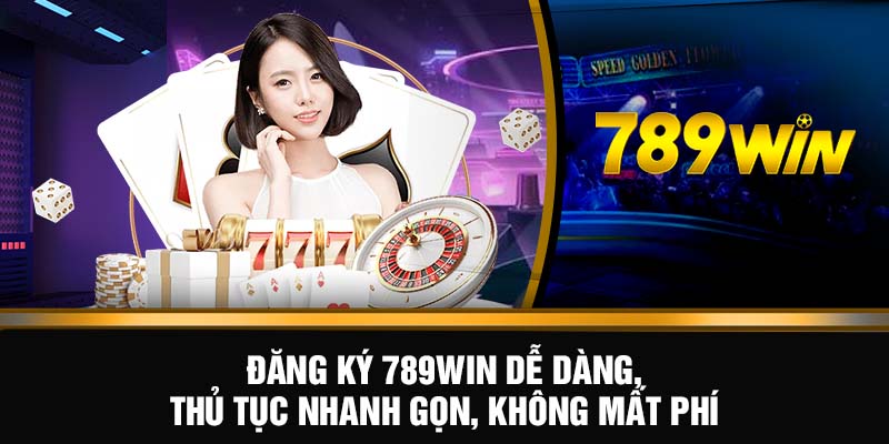 Đăng ký 789WIN dễ dàng, thủ tục nhanh gọn, không mất phí