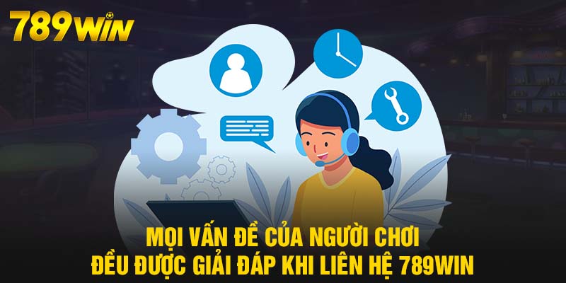 Mọi vấn đề của người chơi đều được giải đáp khi liên hệ 789WIN