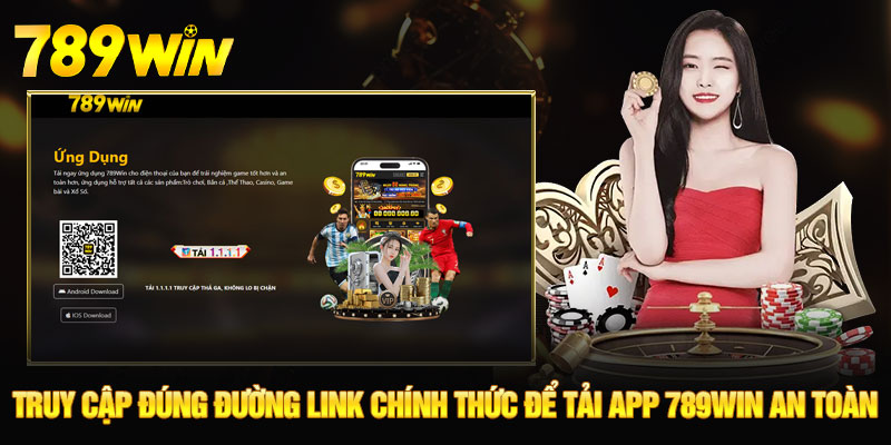 Truy cập đúng đường link chính thức để tải app 789WIN an toàn